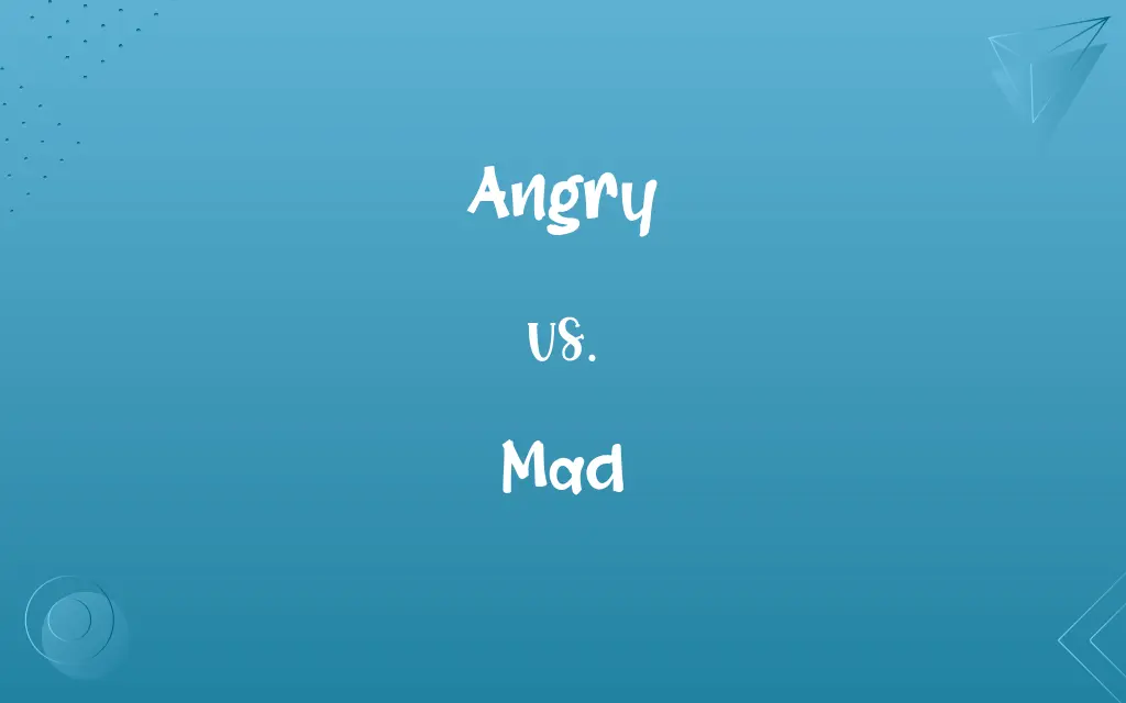 Angry vs. Mad