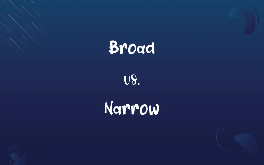 Broad vs. Narrow
