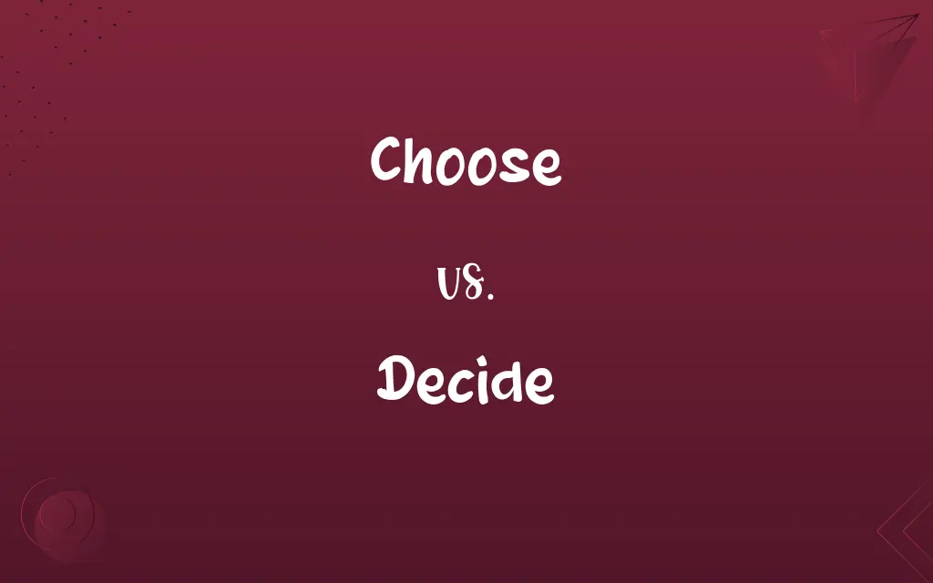 Choose vs. Decide