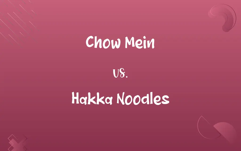 Chow Mein vs. Hakka Noodles