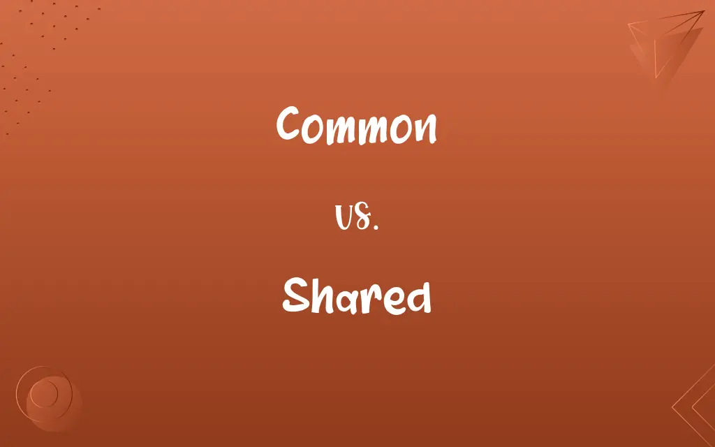 Common vs. Shared
