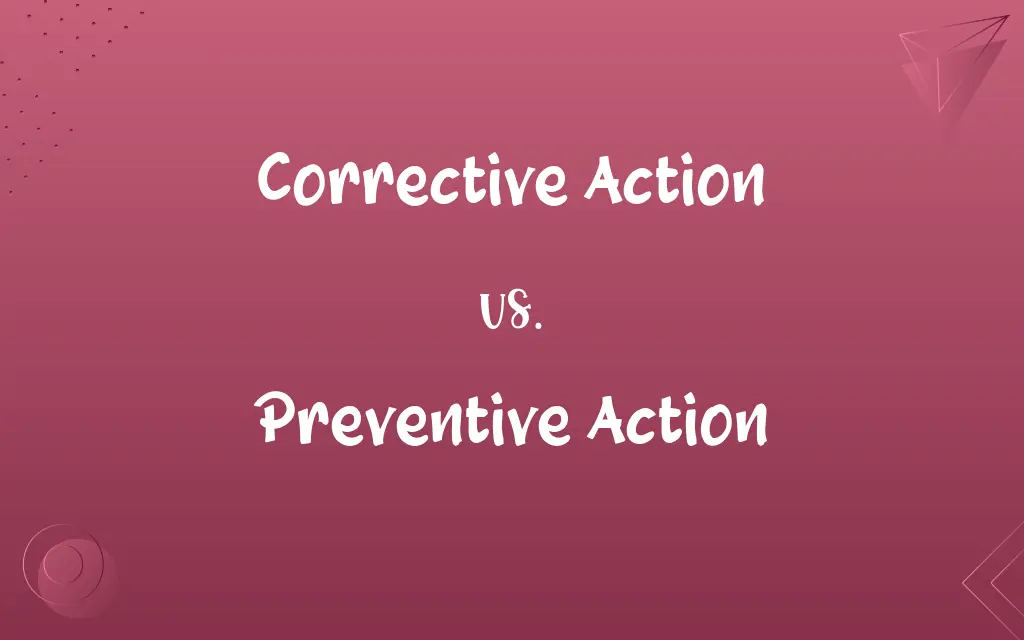 Corrective Action vs. Preventive Action