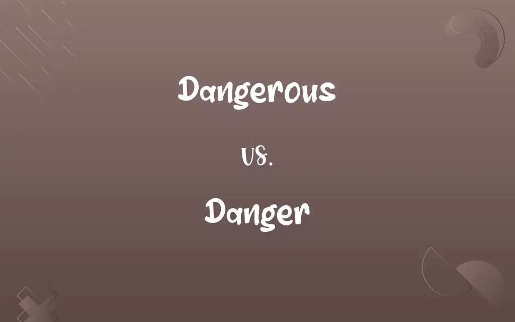 Dangerous vs. Danger