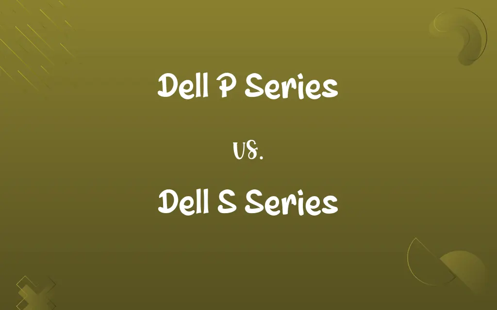 Dell P Series vs. Dell S Series