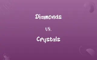Diamonds vs. Crystals