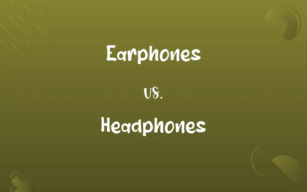 Earphones vs. Headphones