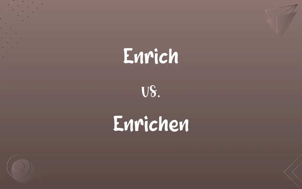Enrich vs. Enrichen