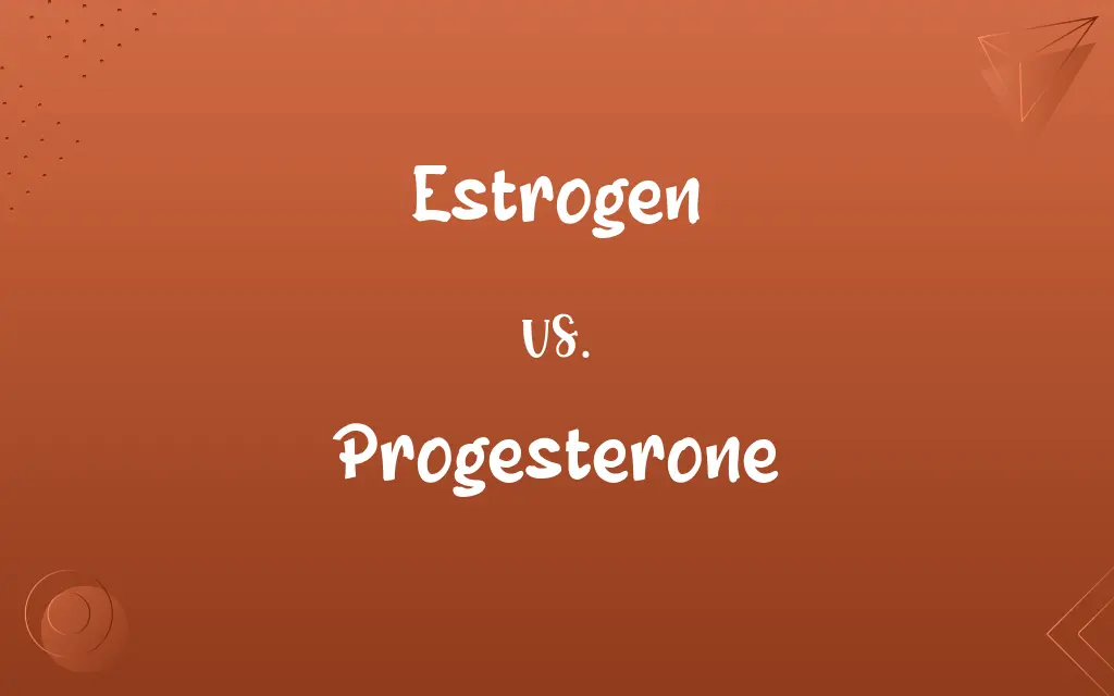 Estrogen vs. Progesterone