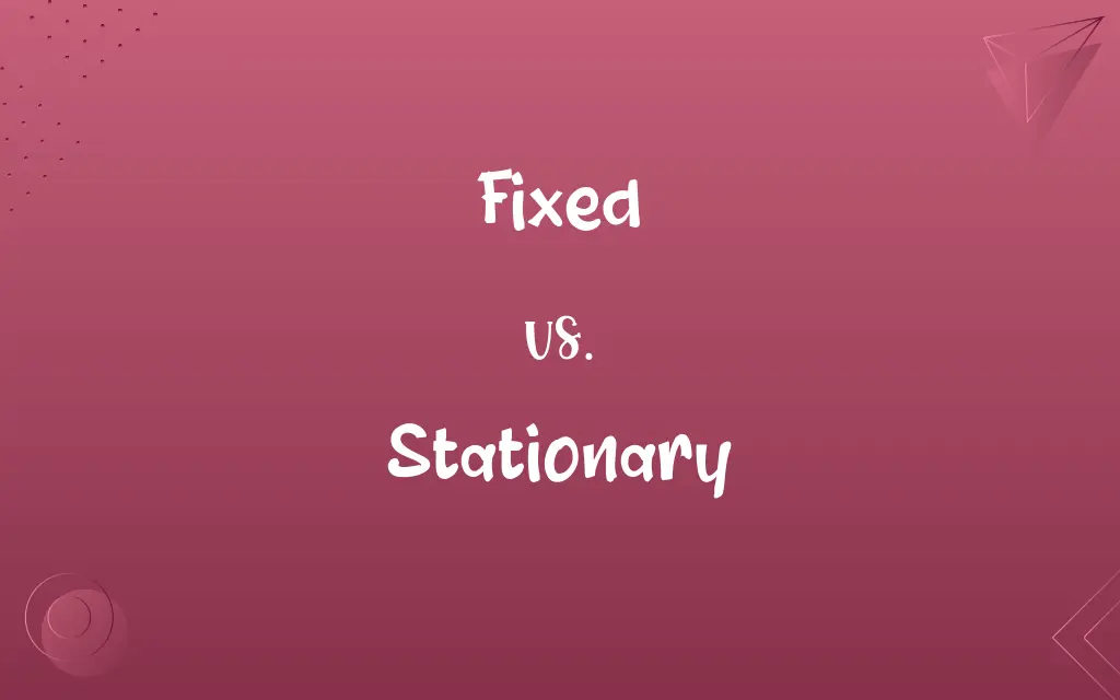 Fixed vs. Stationary