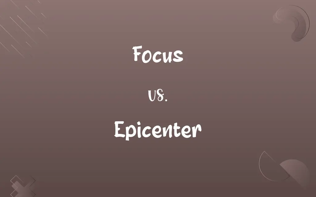 Focus vs. Epicenter