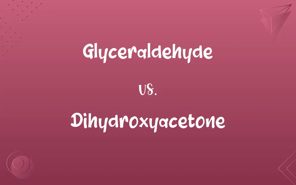 Glyceraldehyde vs. Dihydroxyacetone