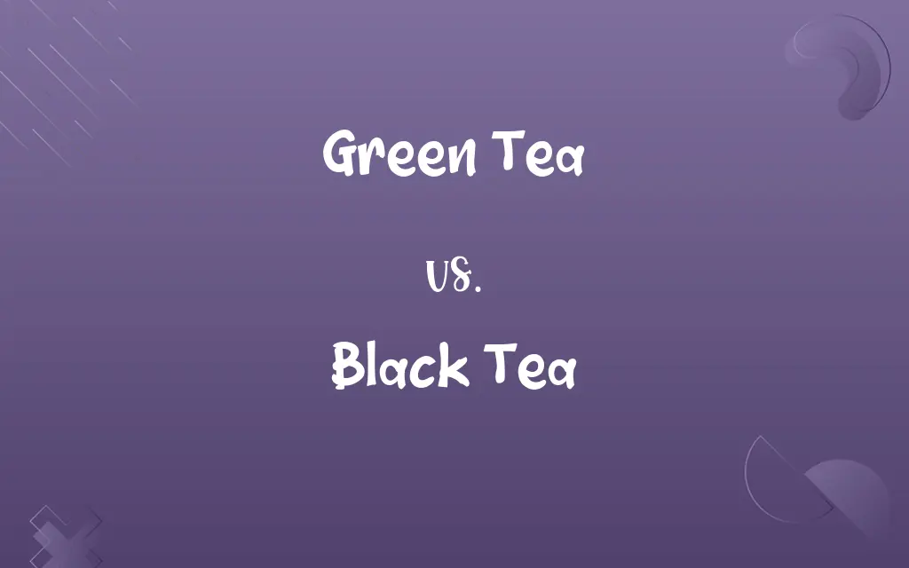 Green Tea vs. Black Tea