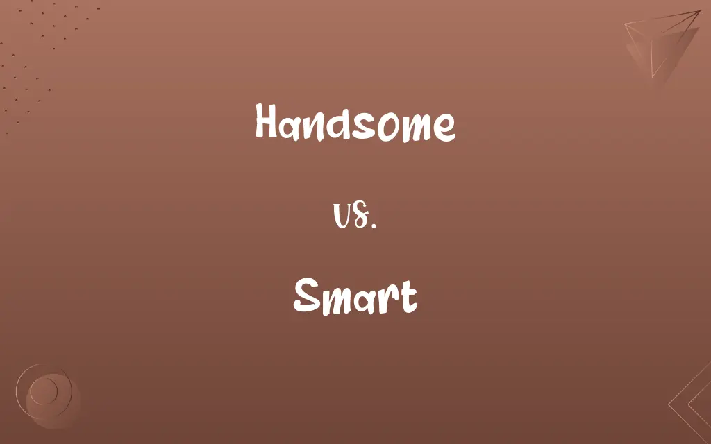 Handsome vs. Smart