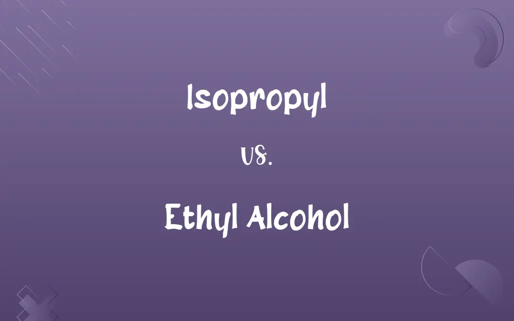 Isopropyl vs. Ethyl Alcohol
