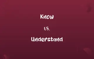 Know vs. Understand