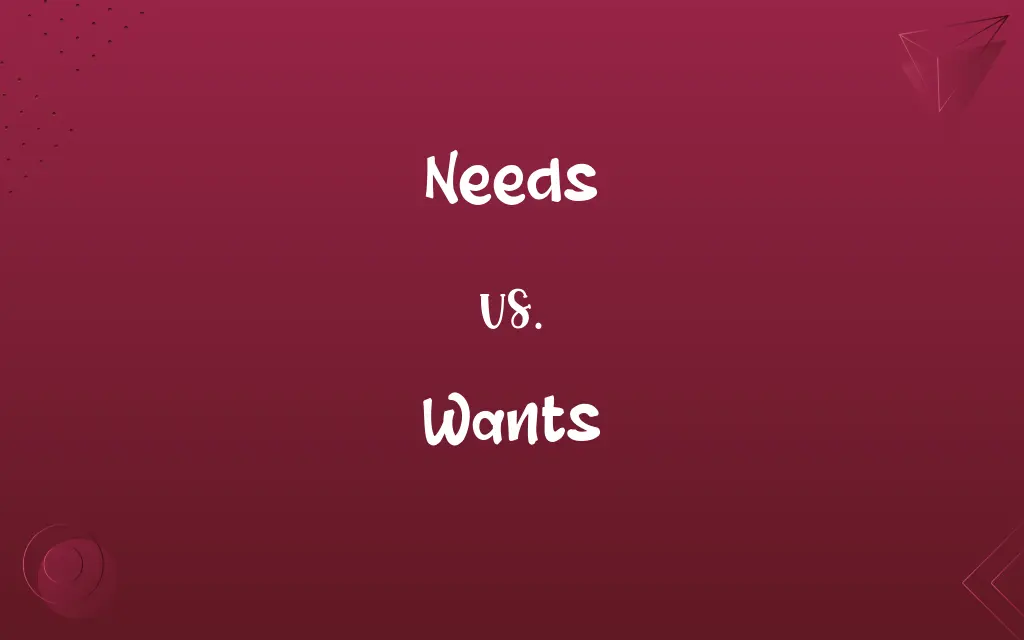 Needs vs. Wants