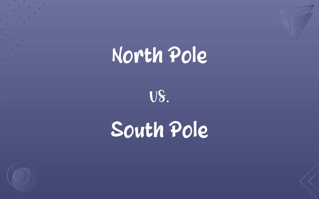 North Pole vs. South Pole