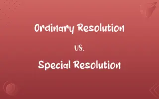 Ordinary Resolution vs. Special Resolution
