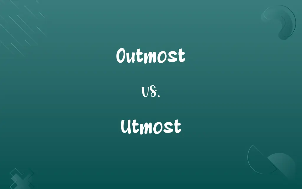 Outmost vs. Utmost
