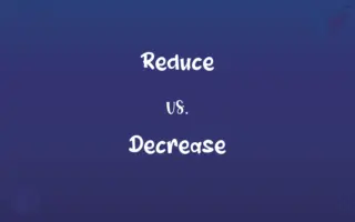 Reduce vs. Decrease