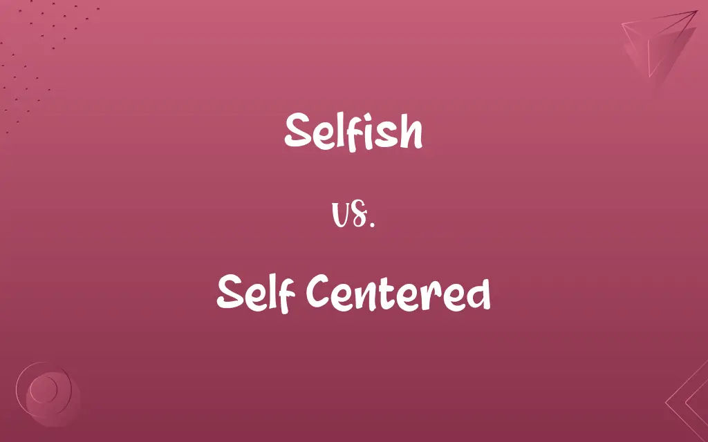 Selfish vs. Self Centered