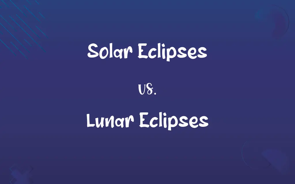 Solar Eclipses vs. Lunar Eclipses