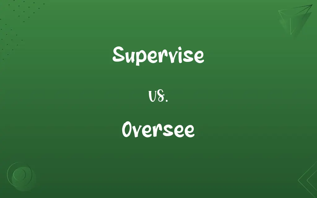 Supervise vs. Oversee