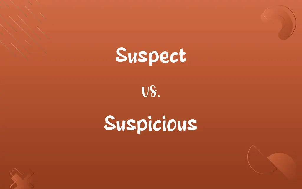 Suspect vs. Suspicious