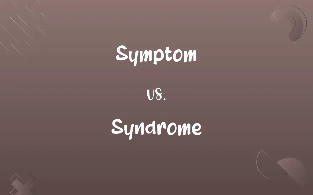Symptom vs. Syndrome