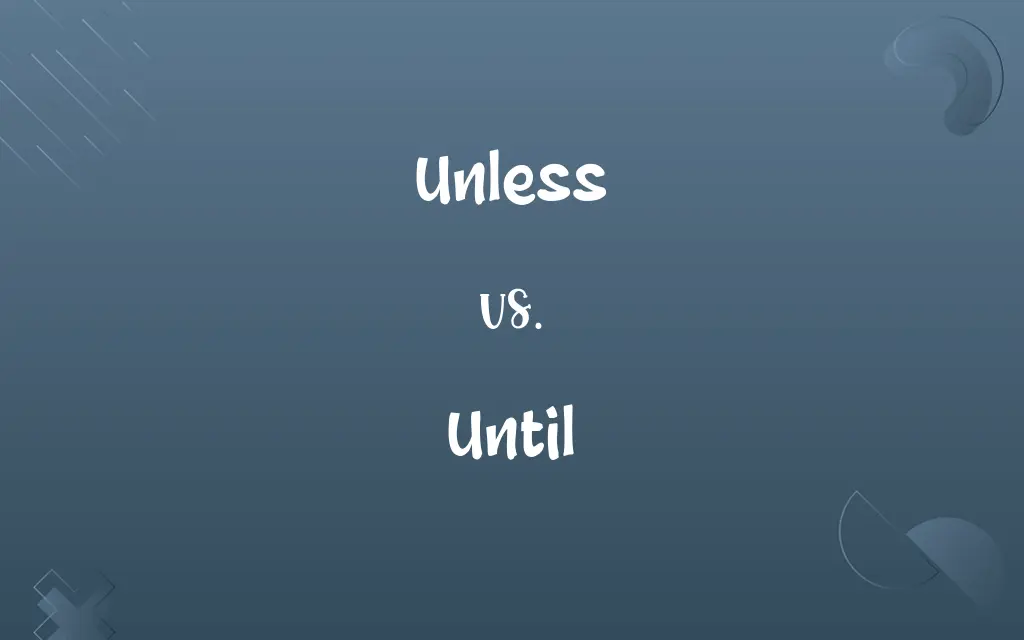 Unless vs. Until