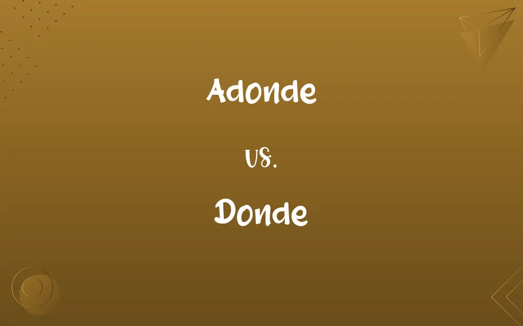 Adonde vs. Donde