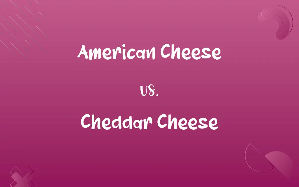 American Cheese vs. Cheddar Cheese