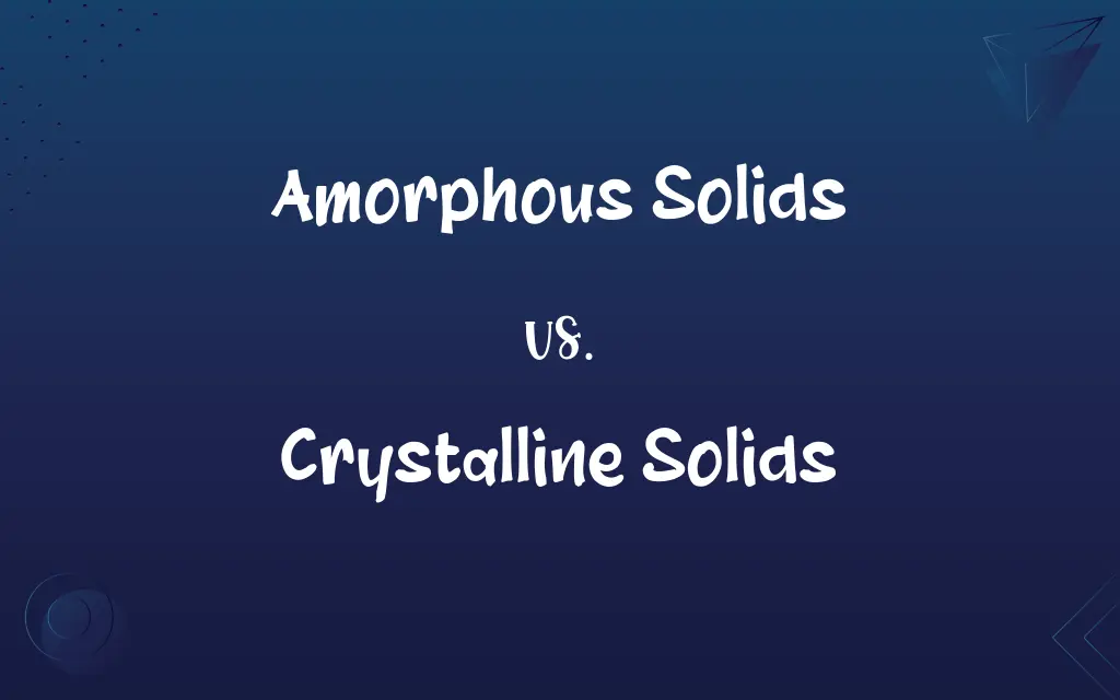 Amorphous Solids vs. Crystalline Solids