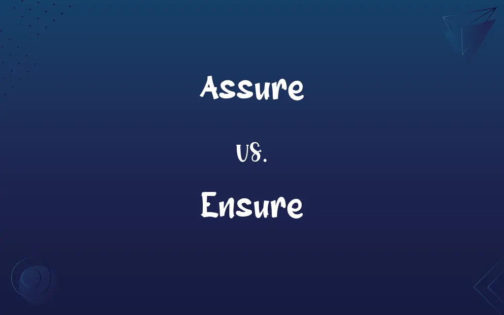 Assure vs. Ensure