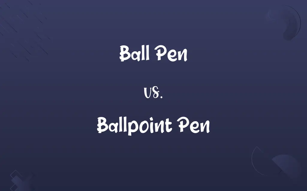 Ball Pen vs. Ballpoint Pen