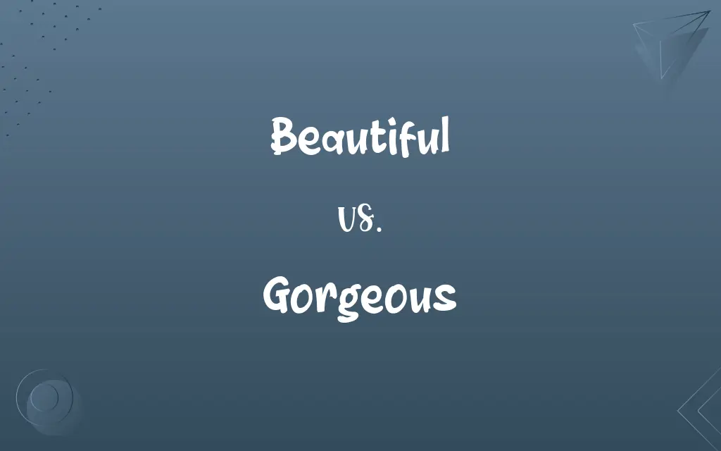 Beautiful vs. Gorgeous