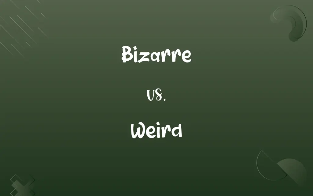Bizarre vs. Weird