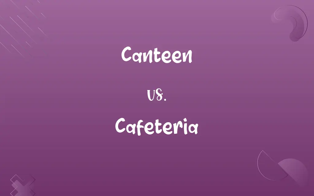Canteen vs. Cafeteria