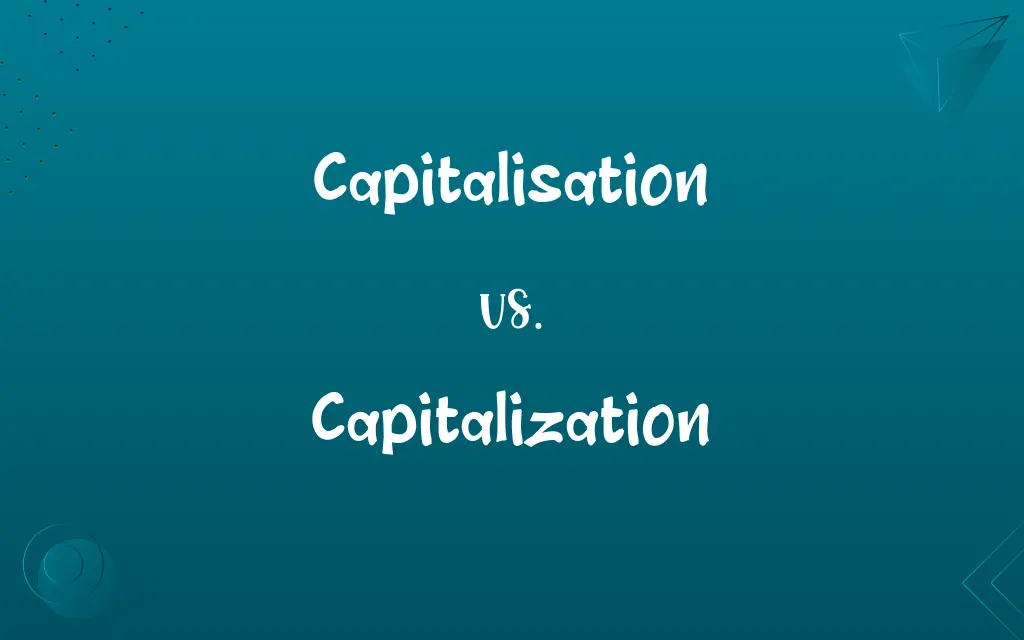 Capitalisation vs. Capitalization