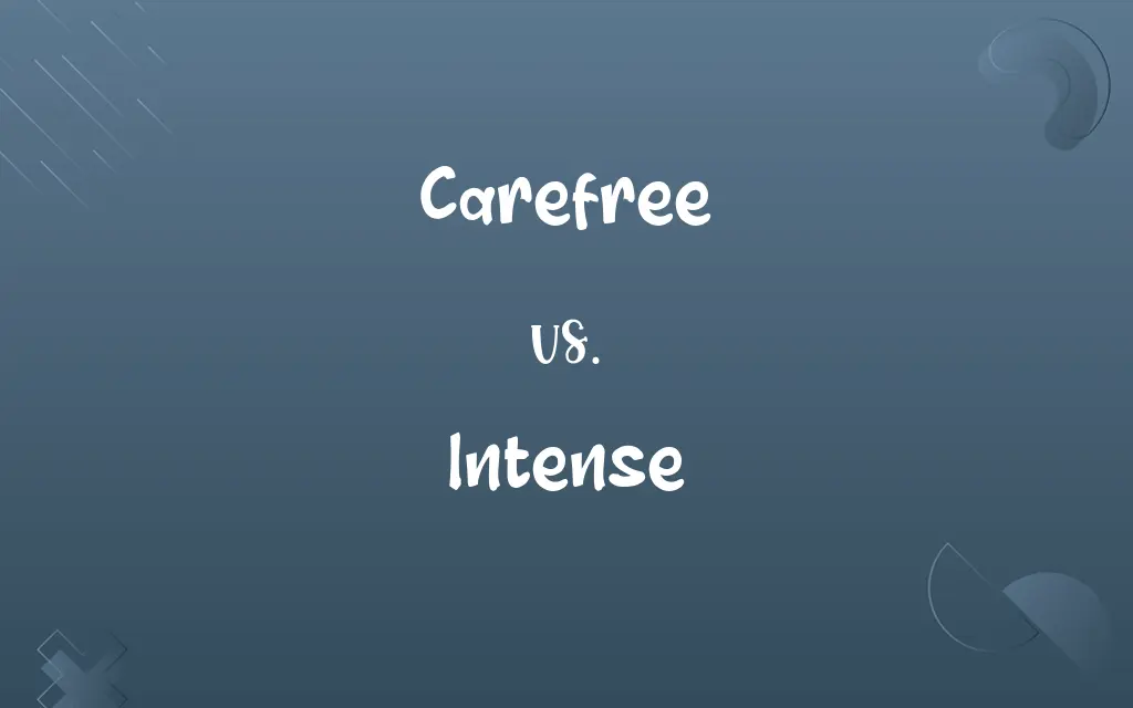 Carefree vs. Intense