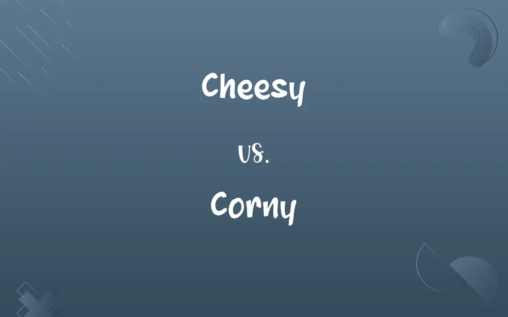 Cheesy vs. Corny