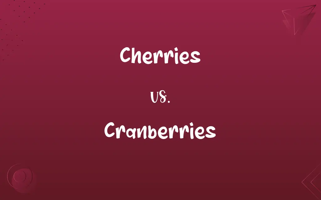 Cherries vs. Cranberries