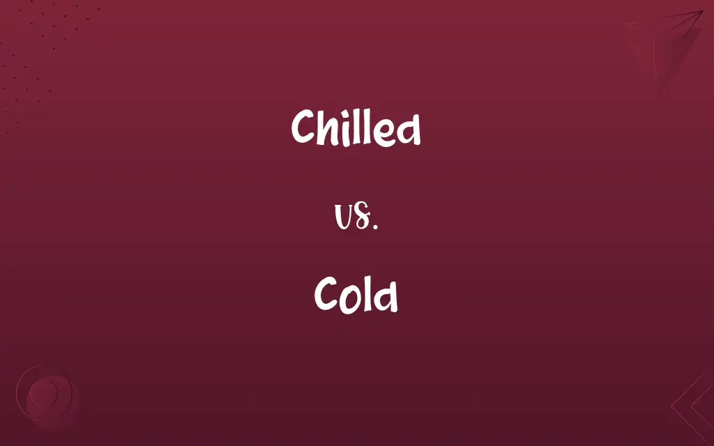 Chilled vs. Cold