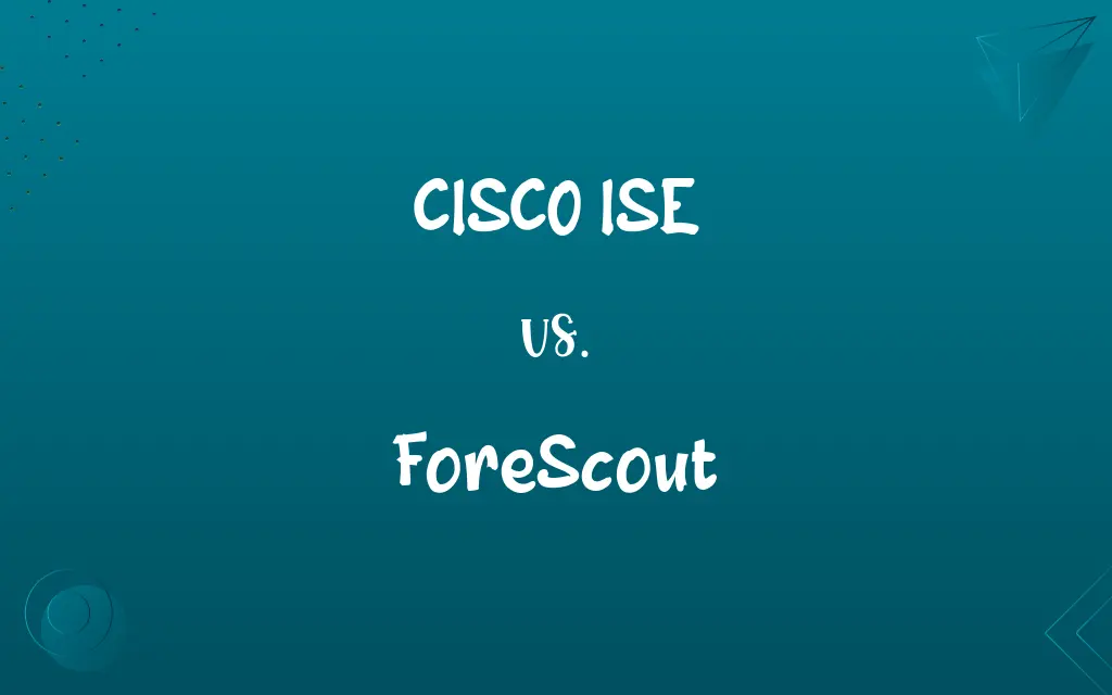 CISCO ISE vs. ForeScout