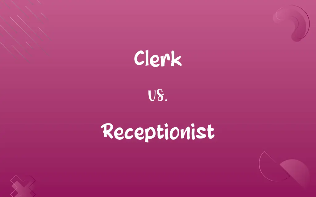 Clerk vs. Receptionist