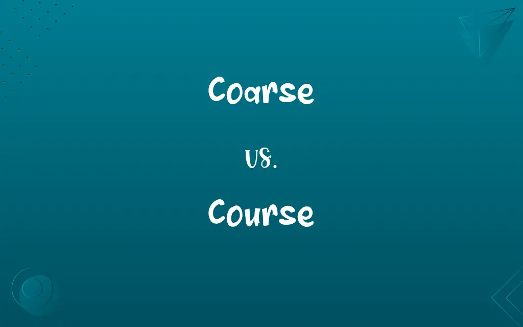 Coarse vs. Course