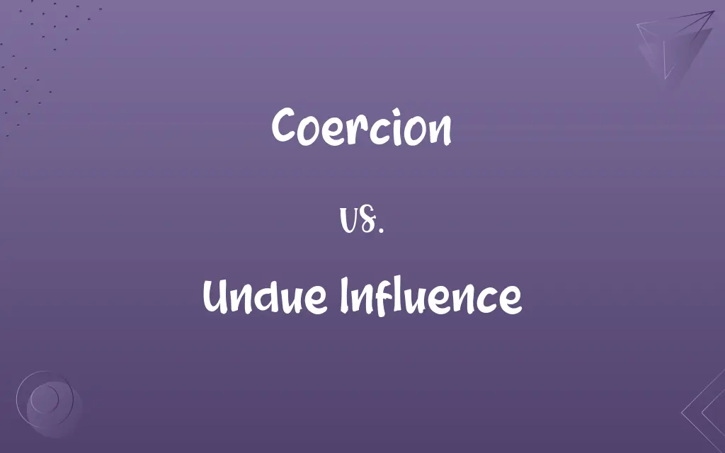 Coercion vs. Undue Influence