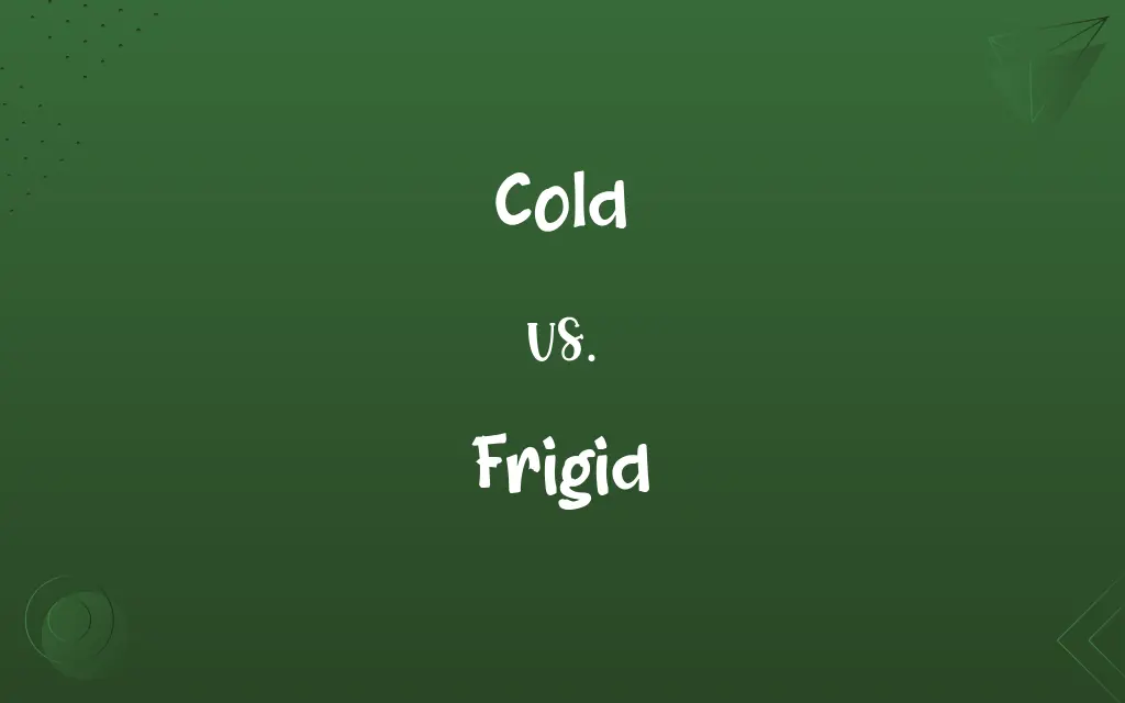Cold vs. Frigid