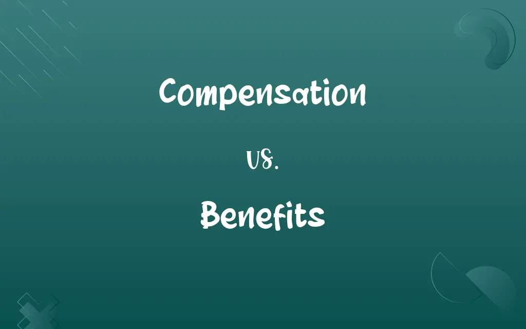 Compensation vs. Benefits