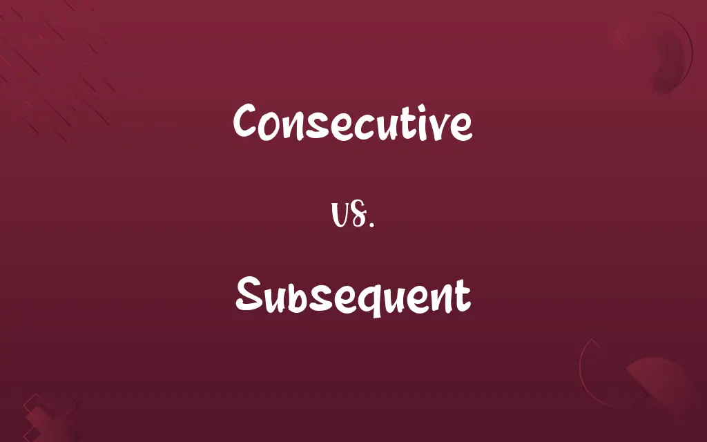 Consecutive vs. Subsequent
